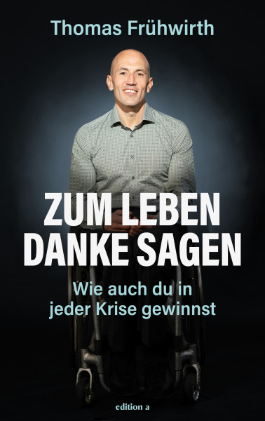 Buch "Zum Leben Danke sagen - Wie auch du in jeder Krise gewinnst" - Von Thomas Frühwirth (mit Eric Sebach)